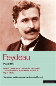 Feydeau Plays: v.1: 'Heart's Desire Hotel'; 'Sauce for the Goose'; 'The One That Got Away'; 'Now You See it'; 'Pig in a Poke'