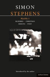 Stephens Plays: v. 1: 'Bluebird', 'Christmas', 'Herons', 'Port'