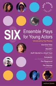 Six Ensemble Plays for Young Actors: 'East End Tales'; 'Wan2tlk?'; 'Stuff I Buried in a Small Town'; 'Sweetpeter'; 'The Playground'; 'The Odyssey'