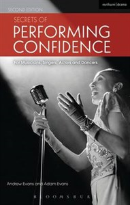 Secrets of Performing Confidence: For Musicians, Singers, Actors and Dancers