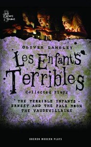 Oliver Lansley: Les Enfants Terribles: Collected Plays