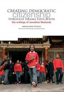 Creating Democratic Citizenship Through Drama Education: The Writings of Jonothan Neelands