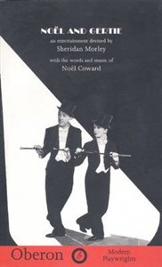 Noel and Gertie: An Entertainment Devised by Sheridan Morley with the Words and Music of Noel Coward