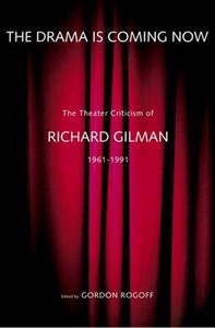 The Drama is Coming Now: The Theater Criticism of Richard Gilman 1961-1991