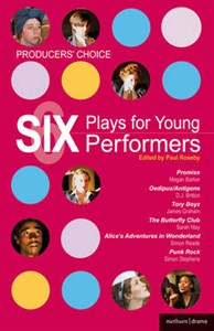 Producers' Choice - Six Plays for Young Performers: Promise; Oedipus/Antigone; Tory Boyz; Butterfly Club; Alice's Adventures in Wonderland; Punk Rock