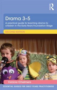 Drama 3 - 5: A Practical Guide to Teaching Drama to Children in the Foundation Stage