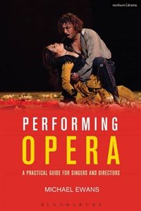 Performing Opera: A Practical Guide for Singers and Directors