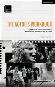 The Actor's Workbook: A Practical Guide to Training, Rehearsing and Devising + Video