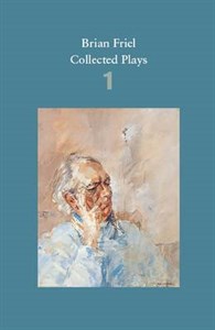 Brian Friel: Collected Plays: Volume 1: The Enemy Within; Philadelphia, Here I Come!; The Loves of Cass McGuire; Lovers (Winners and Losers); Crystal and Fox; The Gentle Island