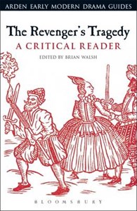 The Revenger's Tragedy: A Critical Reader - Arden Early Modern Drama Guides