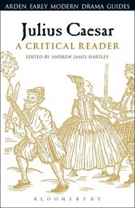 Julius Caesar: A Critical Reader - Arden Early Modern Drama Guides