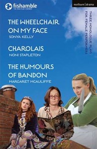 The Wheelchair on My Face; Charolais; The Humours of Bandon (Modern Plays)