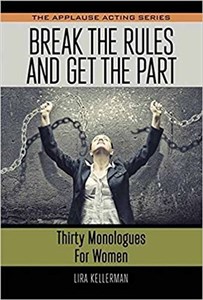 Break the Rules and Get the Part: Thirty Monologues for Women (The Applause Acting Series)