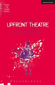 Upfront Theatre: Why is John Lennon Wearing A Skirt?; Arsehammers; the Year of the Monkey; Hard Working Families (Plays for Young People)