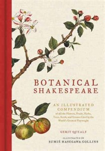 Botanical Shakespeare: An Illustrated Compendium of All the Flowers, Fruits, Herbs, Trees, Seeds, and Grasses Cited by the World's Greatest Playwright