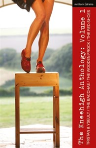 Kneehigh Anthology Volume 1: Tristan and Yseult, Red Shoes, He Wooden Frock, the Bacchae