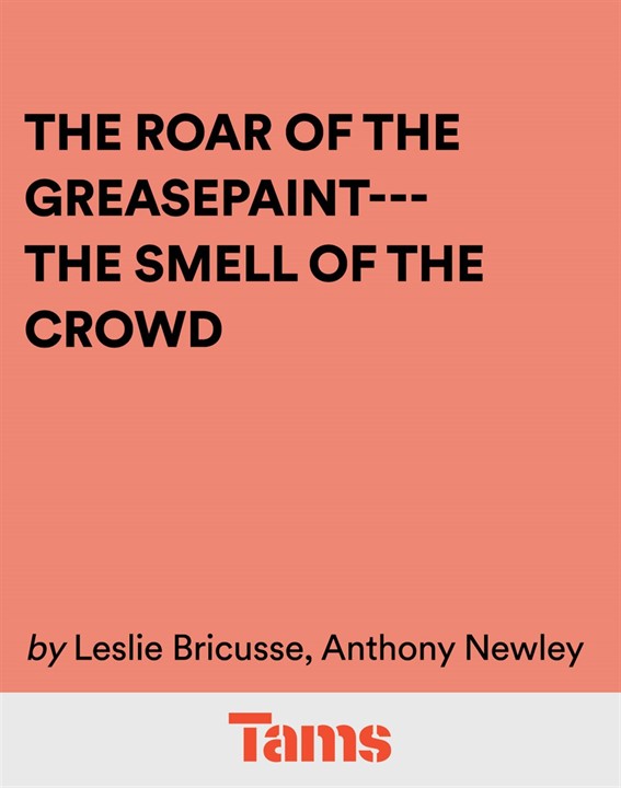 The Roar of the Greasepaint --- The Smell of the Crowd
