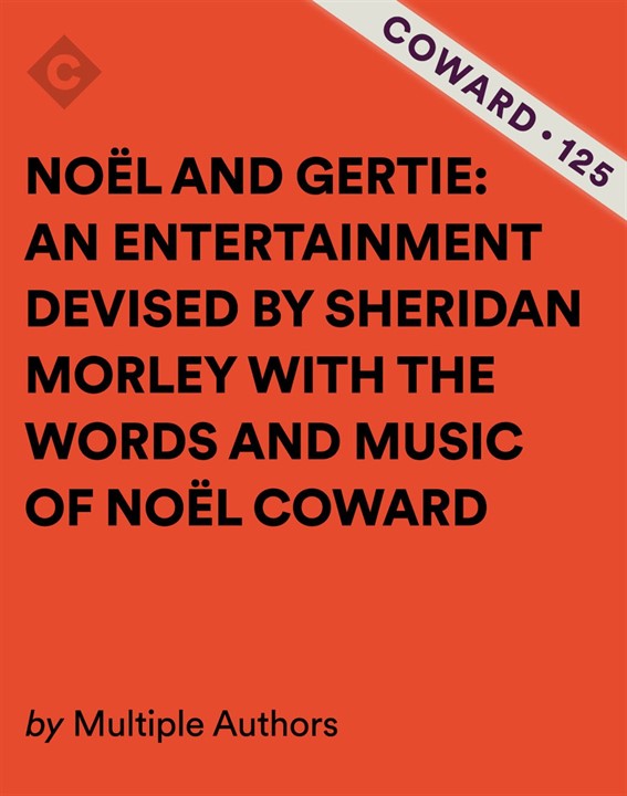 Noel and Gertie: An Entertainment Devised by Sheridan Morley with the Words and Music of Noel Coward