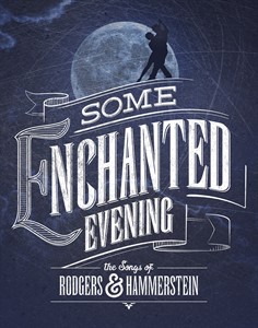 Some Enchanted Evening - The Songs of Rodgers & Hammerstein